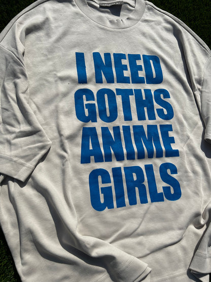 I NEED GOTHS ANIME GIRLS -BLUE T-